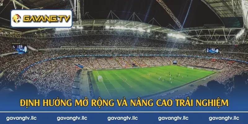 Định hướng mở rộng và nâng cao trải nghiệm