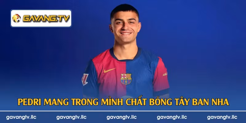 Pedri mang trong mình chất bóng Tây Ban Nha