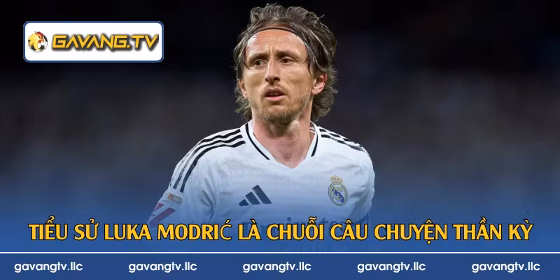 Tiểu sử Luka Modrić là chuỗi câu chuyện thần kỳ